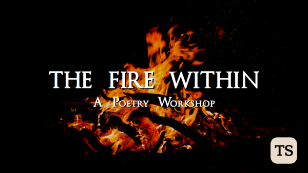 Poetry Workshop - "The Fire Within"