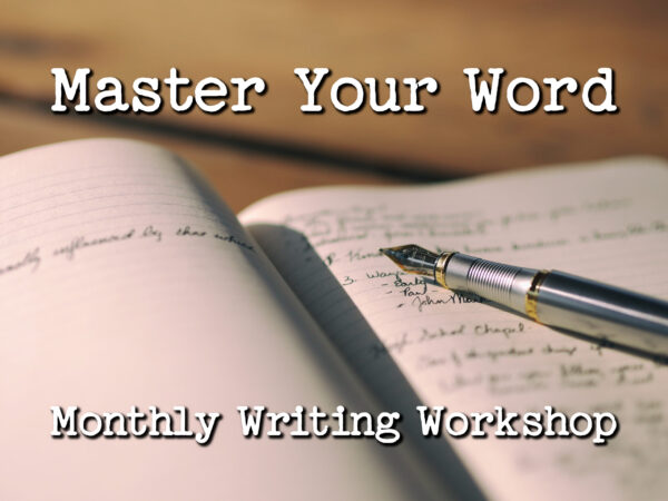 Master Your Word ~ Monthly Writing Group